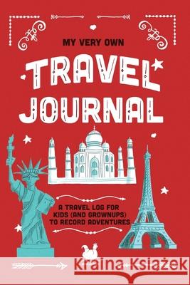 My Very Own Travel Journal: A Travel Log For Kids (And Grownups) To Record Adventures Farley, Jennifer 9780957283756 Ooh Lovely