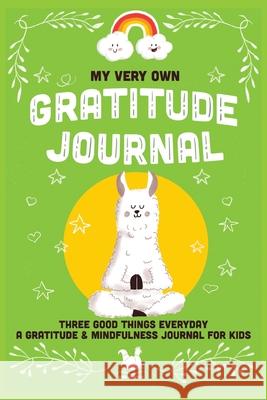 My Very Own Gratitude Journal: A Gratitude And Mindfulness Journal For Kids Jennifer Farley 9780957283770