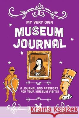 My Very Own Museum Journal: A Journal And Passport Of Museum Visits Jennifer Farley   9780957283794 Ooh Lovely