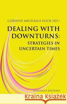 Dealing with Downturns: Strategies in Uncertain Times Flick, Corinne Michaela 9780957295889