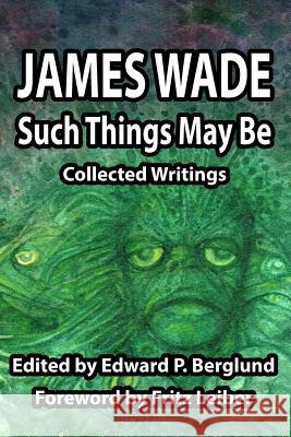 Such Things May Be: Collected Writings James Wade 9780957296268 Shadow Publishing