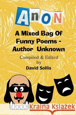 Anon: A Mixed Bag of Funny Poems - Author Unknown David Sollis 9780957317512 Tap Publishing UK