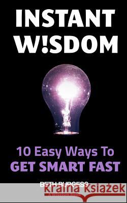 Instant Wisdom: 10 Easy Ways to Get Smart Fast Beth Burgess 9780957321731 Eightball Publishing