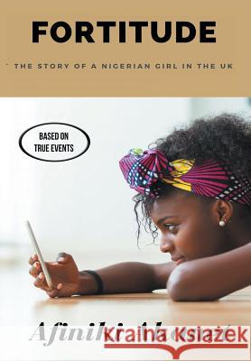 Fortitude: The Story of a Nigerian Girl in the UK Afiniki Akanet   9780957324770 Affinity Global Enterprises (AGE)