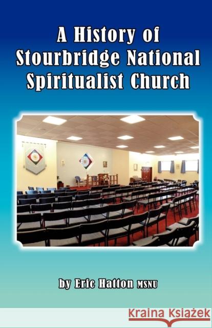 A History of Stourbridge National Spiritualist Church Eric Hatton Susan Farrow 9780957332201