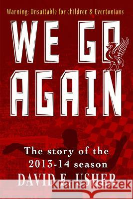 We Go Again: The Story of the 2013-14 Season David E. Usher 9780957349858