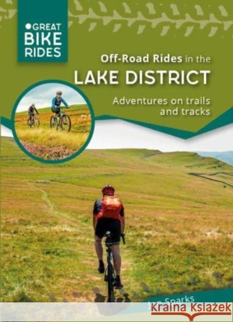 Off - Road Rides in the Lake District: Adventures on trails and tracks Jon Sparks 9780957364523