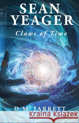 Sean Yeager Claws of Time - engaging action adventure for ages 8 to 12 Jarrett, D. M. 9780957375185 Xlt Consulting Ltd