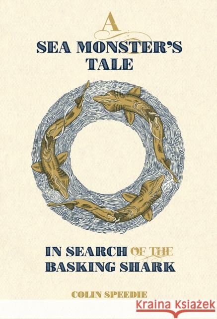 A Sea Monster's Tale: In Search of the Basking Shark Colin Speedie   9780957394681 Wild Nature Press