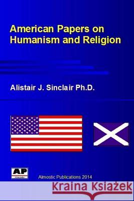 American Papers on Humanism and Religion  9780957404403 Almostic Publications