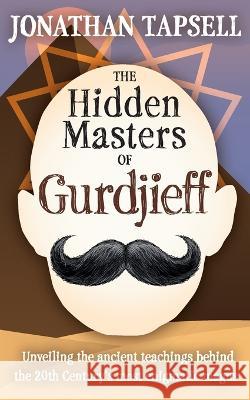 The Hidden Masters of Gurdjieff Jonathan Tapsell   9780957406179 Brutus Media