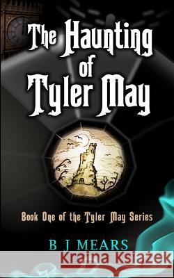 The Haunting of Tyler May: Book One of the Tyler May Series B. J. Mears Edward Field 9780957412408 Dream Loft