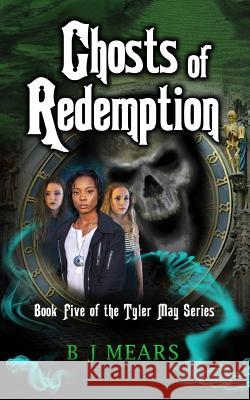 Ghosts of Redemption: Book Five of the Tyler May Series B. J. Mears Edward Field 9780957412484 Dream Loft