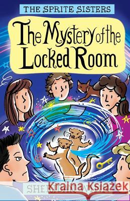 The Sprite Sisters: The Mystery of the Locked Room (Vol 8) Sheridan Winn 9780957423183 Sheridan Winn