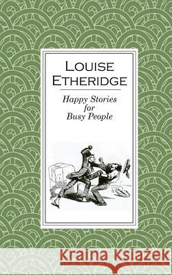 Happy Stories for Busy People Louise Etheridge 9780957431539 Angry Hen Press