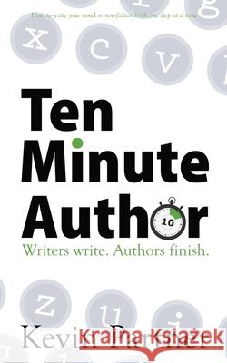 Ten Minute Author: Writers write. Authors Publish. Kevin Partner 9780957451636 Scribbleit Ltd