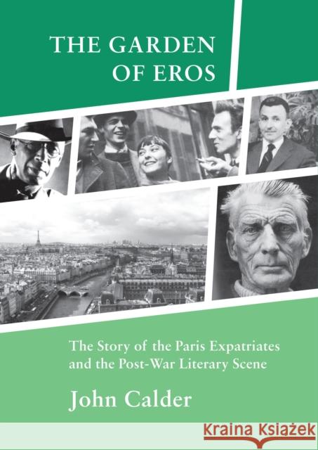 The Garden of Eros: The Story of the Paris Expatriates and the Post-War Literary Scene John Calder 9780957452213