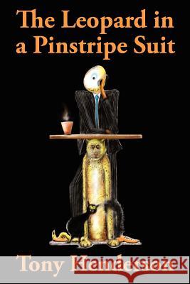 The Leopard in a Pinstripe Suit Henderson, Tony 9780957455009 Leopard Publishing Ventures