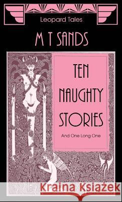 Ten Naughty Stories: And One Long One Sedley Proctor, Tony Henderson, M T Sands 9780957455054 Leopard Publishing Ventures