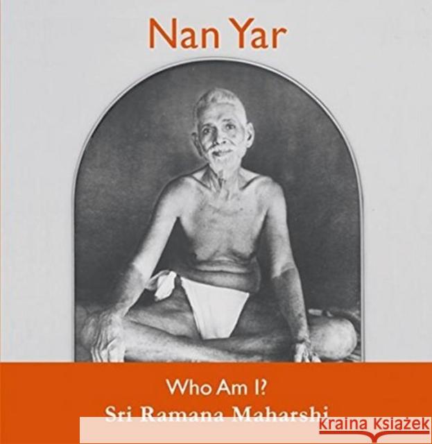 Nan Yar -- Who Am I? Sri Ramana Maharshi 9780957462755