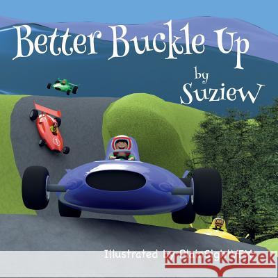 Better Buckle Up: A picture book to make car safety fun W, Suzie 9780957466272 Beresford Publishing House