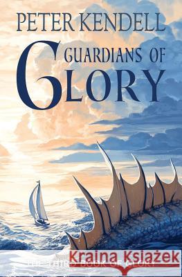 Guardians of Glory: The Third Book of Glory Peter Kendell Jenna Vincent 9780957471191 Chalk Path Books