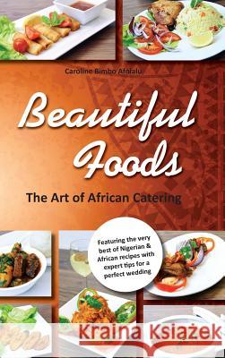 Beautiful Foods The Art of African Catering Caroline Bimbo Afolalu 9780957475540 Whitstone Books