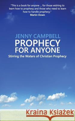 Prophecy For Anyone: Stirring the Waters of Christian Prophecy Jenny Campbell 9780957481381 Rehoboth Media