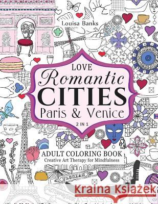 Love Romantic Cities Paris and Venice 2 in 1 Adult Coloring Book: Creative Art Therapy for Mindfulness Louisa Banks 9780957487864 Elmsbury