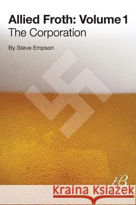 Allied Froth: Volume 1 (the Corporation) Steve Empson 9780957496101