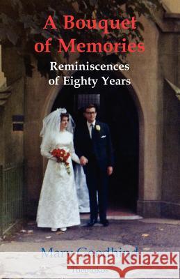 A Bouquet of Memories: Reminiscences of Eighty Years Goodhind, Mary 9780957496903 Theotokos Books