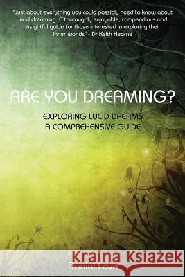 Are You Dreaming?: Exploring Lucid Dreams: A Comprehensive Guide Daniel Love 9780957497702