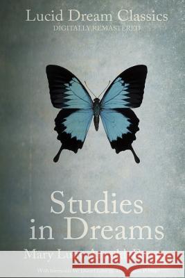 Studies in Dreams (Annotated): Lucid Dream Classics: Digitally Remastered Mary Lucy Arnold-Forster Daniel Love Morton Prince 9780957497719 Enchanted Loom Publishing