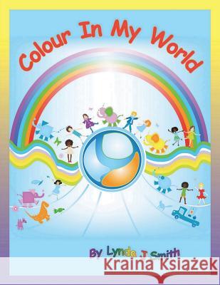 Colour in My World Lynda J. Smith 9780957498303