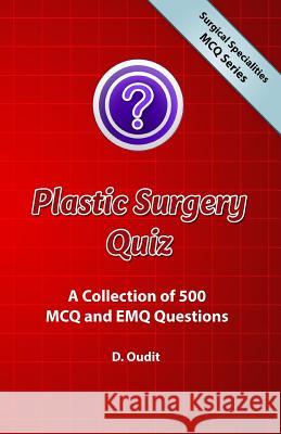 Plastic Surgery Quiz: A Collection of 500 MCQ and EMQ Questions Oudit, D. 9780957499638 Surgicalillustration.com