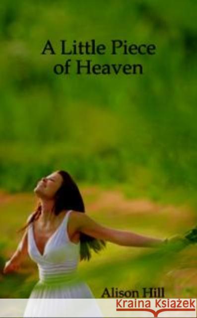 A Little Piece of Heaven Alison Hill 9780957499904