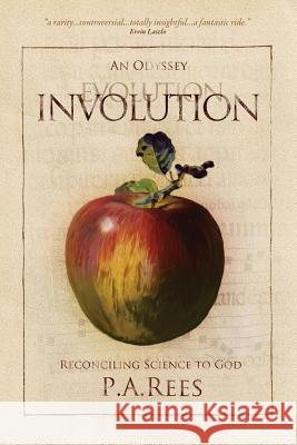 Involution-An Odyssey Reconciling Science to God Philippa Anne Rees 9780957500228