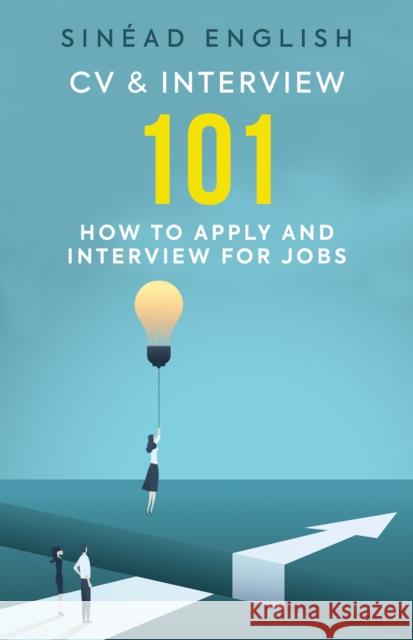 CV & Interview 101: How to Apply and Interview for Jobs Sinead English 9780957507647 Polaris Publishing Limited