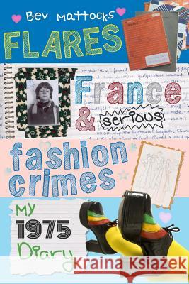 Flares, France and Serious Fashion Crimes - My 1975 Diary Bev Mattocks 9780957511859 Creative Copy