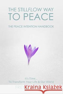 The Peace Intention Handbook: The Stillflow Way to Peace Freya Lawton 9780957512740