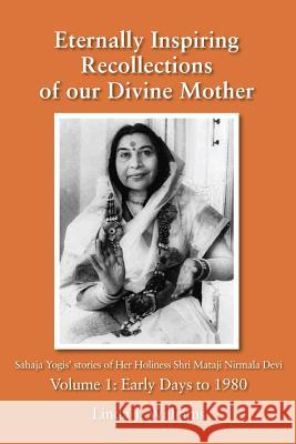 Eternally Inspiring Recollections of Our Divine Mother, Volume 1: Early Days to 1980 Williams, Linda J. 9780957513235 Blossomtime Publishing
