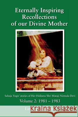 Eternally Inspiring Recollections of Our Divine Mother, Volume 2: 1981-1983 Linda J Williams 9780957513242 Blossomtime Publishing