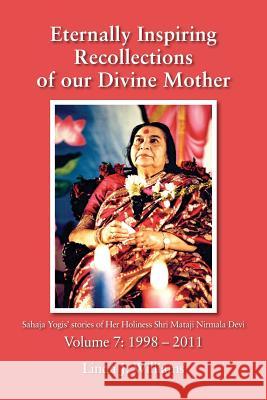 Eternally Inspiring Recollections of Our Divine Mother, Volume 7: 1998-2011 Linda J Williams   9780957513273 Blossomtime Publishing