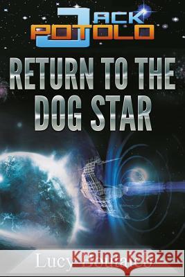 Jack POTOLO: Return to the Dog Star Boutaleb, Lucy Ann 9780957517769 Prose Publishing