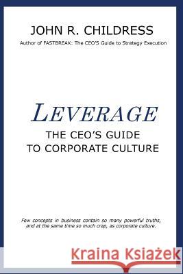 Leverage: The CEO's Guide to Corporate Culture Childress, John R. 9780957517974