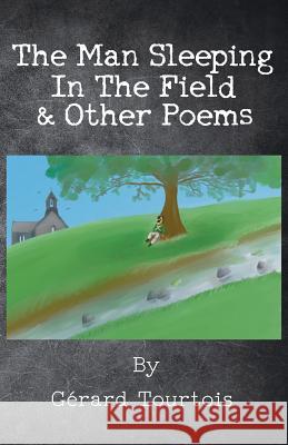 The Man Sleeping In The Field & Other Poems Tourtois, Gérard 9780957527331