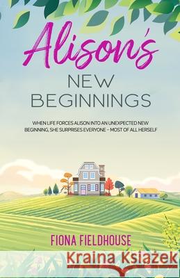 Alison's New Beginnings Fiona Fieldhouse 9780957527959