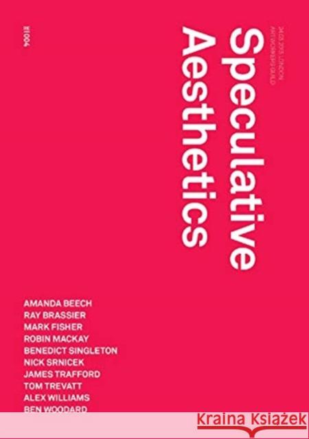 Speculative Aesthetics James Trafford Robin Mackay Luke Pendrell 9780957529571 Urbanomic