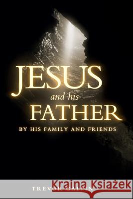 Jesus and his Father by his family and friends Galpin, Trevor 9780957531819 Tlg Mins