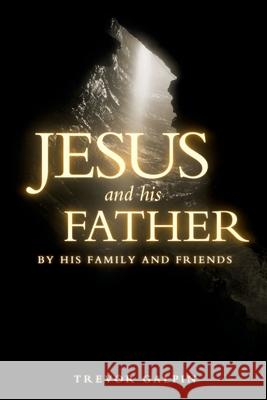 Jesus and his Father: By his family and friends Trevor Galpin   9780957531833